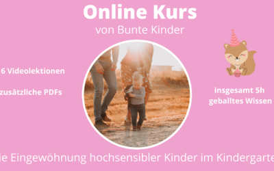 Online Kurs “Die Eingewöhnung hochsensibler Kinder im Kindergarten”